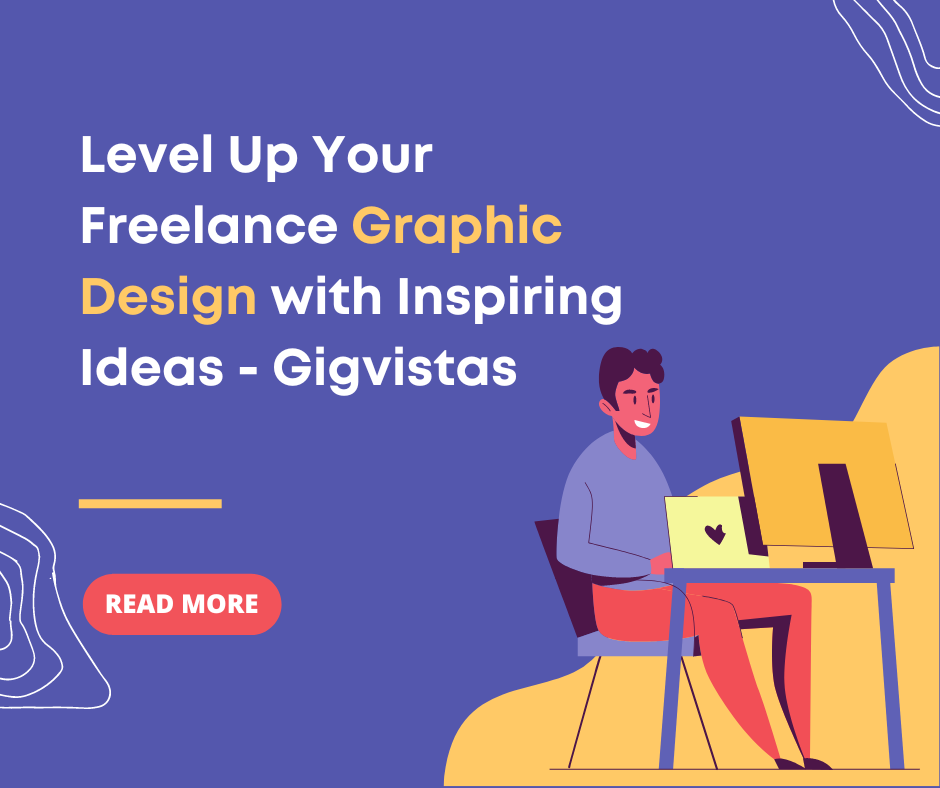 Level Up Your Freelance Graphic Design with Inspiring Ideas - Gigvistas
